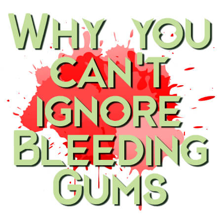 Why You Can't Afford to Ignore Bleeding Gums
