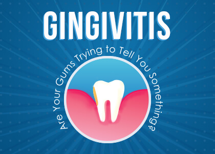 Gingivitis – Are Your Gums Trying to Tell You Something